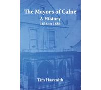 The Mayors of Calne: A History 1836 to 1886