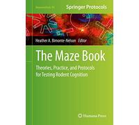The Maze Book: Theories, Practice, and Protocols for Testing Rodent Cognition: 94 (Neuromethods, 94)