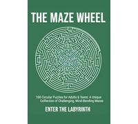 THE MAZE WHEEL: 100 Circular Puzzles for Adults & Teens: A Unique Collection of Challenging, Mind-Bending Mazes