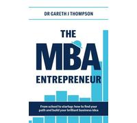 The MBA Entrepreneur: From school to startup: how to find your path and build your brilliant business idea