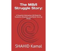 The MBA Struggle Story: A Powerful Motivation Gift Book for Students, Dreamers, and Never Give Up Minds