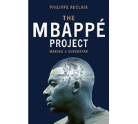 The Mbappe Project : Making a Football Superstar