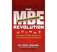 The MBE (Mission-Based Entrepreneur) Revolution: Developing Economic Engines that Drive Mission-Based Movements