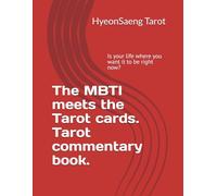 The MBTI meets the Tarot cards. Tarot commentary book.: Is your life where you want it to be right now?