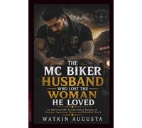 THE MC BIKER HUSBAND WHO LOST THE WOMAN HE LOVED: An Emotional MC Second Chance Romance of Betrayal, Separation, Regret, and Rekindled