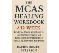 The MCAS Healing Workbook: A 12-Week Evidence-Based Workbook for Identifying Triggers and Reclaiming Your Health from Mast Cell Activation Syndrome