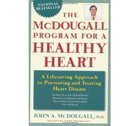 The Mcdougall Program For a Healthy Heart: A Life Saving Approach to Preventing And Treating Heart Disease