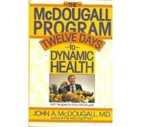 The McDougall Program: Twelve Days to Dynamic Health