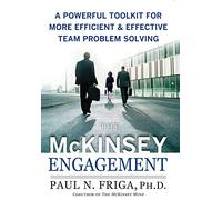 The McKinsey Engagement: A Powerful Toolkit For More Efficient and Effective Team Problem Solving