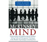 The McKinsey Mind - Understanding and Implementing the Problem-Solving Tools and Management Techniques of the World's Top Strategic Consulting Firm (MGMT & LEADERSHIP)
