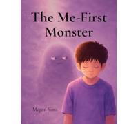 The Me-First Monster: A Christian Children's Book About Kindness, Selflessness, and Choosing Love