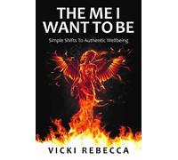The Me I Want To Be: Simple Shifts to Authentic Wellbeing