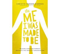 The Me I Was Made to Be: Helping Christian Parents Navigate the Identity Conversation