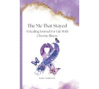 The Me That Stayed: A Healing Journal For Life With Chronic Illness