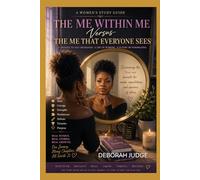 The Me Within Me -Versus- the Me Everyone Sees: A Study Guide for Women of All Ages