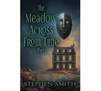 The Meadow Across From Time: Part I