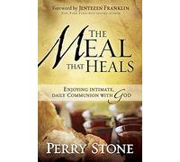 The Meal That Heals: Enjoying Intimate, Daily Communion with God