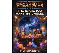 The Meandering Chronicles Book 4: There Are Too Many Thrumbles: A Heartwarming Cozy Science Fiction Novel Featuring a Found Family Crew, Intelligent ... and the Quest to Rehome Telepathic Creatures