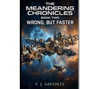 The Meandering Chronicles Book Two: Wrong, But Faster: A witty, character-driven space opera about found family, exploration, and navigating the ... , intelligent humor, and deep worldbuilding
