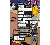 The Meaning and Culture of "Grand Theft Auto": Critical Essays