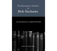 The Meaning and Symbols of Holy Eucharist: An Instructed Eucharist