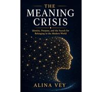 The Meaning Crisis: Identity, Purpose, and the Search for Belonging in the Modern World