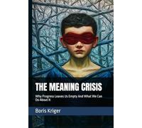 THE MEANING CRISIS: Why Progress Leaves Us Empty And What We Can Do About It (Political Thought)