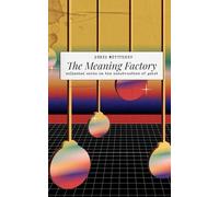 The Meaning Factory: Collected Works on the Construction of Geist