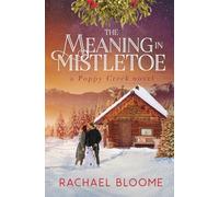 The Meaning in Mistletoe: A Poppy Creek Novel: 4