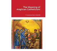 The Meaning of Anglican Catholicism