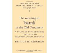 The Meaning of Būmâ in the Old Testament: A Study of Etymological, Textual and Archaeological Evidence (Society for Old Testament Study Monographs, Series Number 3)