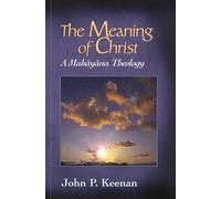 The Meaning of Christ: Mahayana Theology (Faith meets faith series)