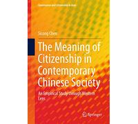 The Meaning of Citizenship in Contemporary Chinese Society: An Empirical Study through Western Lens (Governance and Citizenship in Asia)
