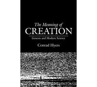 The Meaning of Creation: Genesis and Modern Science