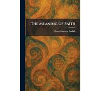 The Meaning of Faith