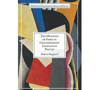 The Meaning of Form in Contemporary Innovative Poetry (Modern and Contemporary Poetry and Poetics)