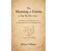The Meaning of Forms in Tae Su Do (1965): Translation and Commentary on a Foundational Text