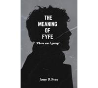 The Meaning of Fyfe: Where am I going?