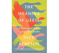 The Meaning of Geese: A Thousand Miles in Search of Home