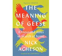 The Meaning of Geese: A Thousand Miles in Search of Home
