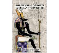The Meaning of Hotep: A Nubian Study Guide