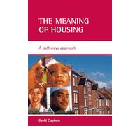 The meaning of housing: A pathways approach