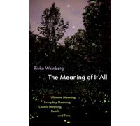 The Meaning of It All : Ultimate Meaning, Everyday Meaning, Cosmic Meaning, Death, and Time