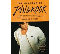 The Meaning of Jungkook : The Triumph of BTS and The Making of a Global Superstar