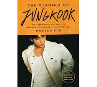 The Meaning of Jungkook: The Triumph of BTS and The Making of a Global Superstar: the must-have book to celebrate BTS' reunion and ARIRANG