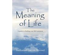 The Meaning of Life: A guide to finding your life's purpose