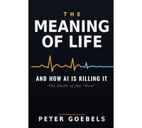 The Meaning of Life: And How AI Is Killing It