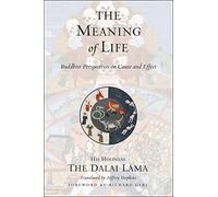 The Meaning of Life: Buddhist Perspectives on Cause and Effect