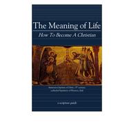 The Meaning of Life: How To Become A Christian
