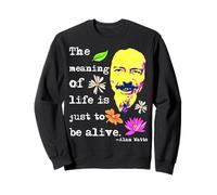 The Meaning Of Life Is Just To Be Alive | Alan Watts Sweatshirt